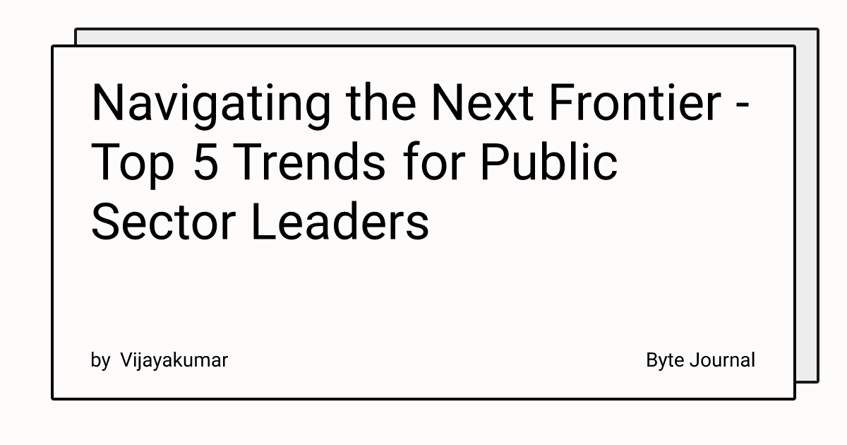Navigating the Next Frontier - Top 5 Trends for Public Sector Leaders ...