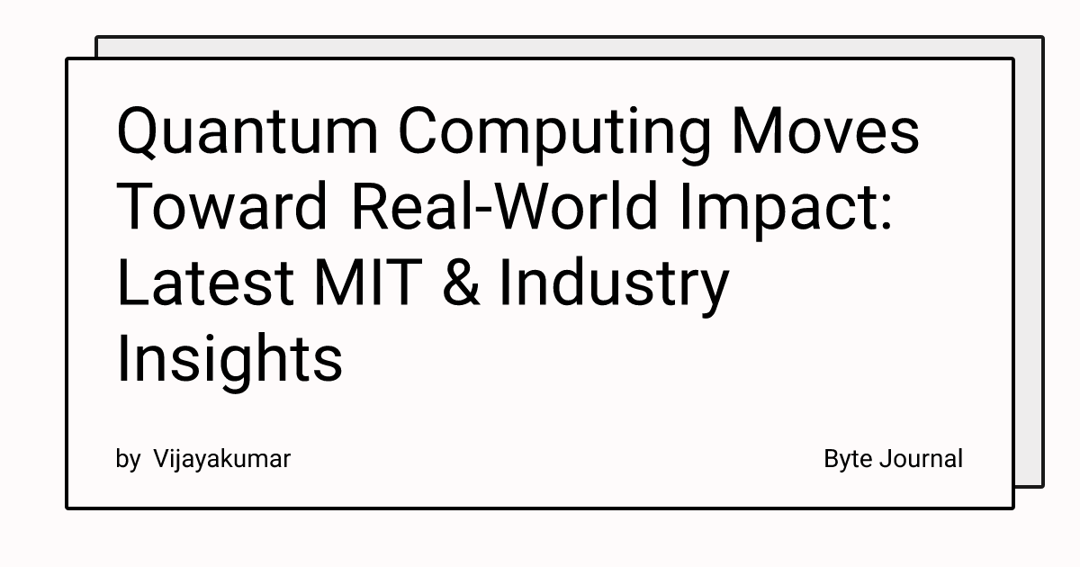 Quantum Computing Moves Toward Real-World Impact: Latest MIT & Industry ...